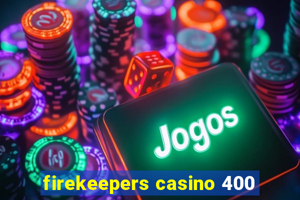 firekeepers casino 400