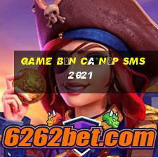 game bắn cá nạp sms 2021