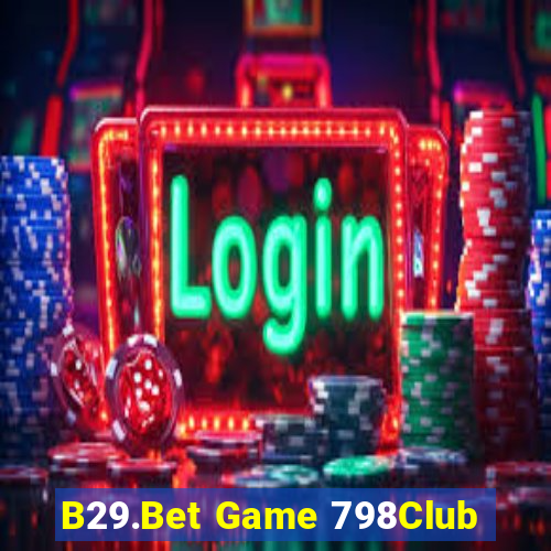 B29.Bet Game 798Club