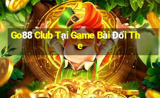 Go88 Club Tại Game Bài Đổi The