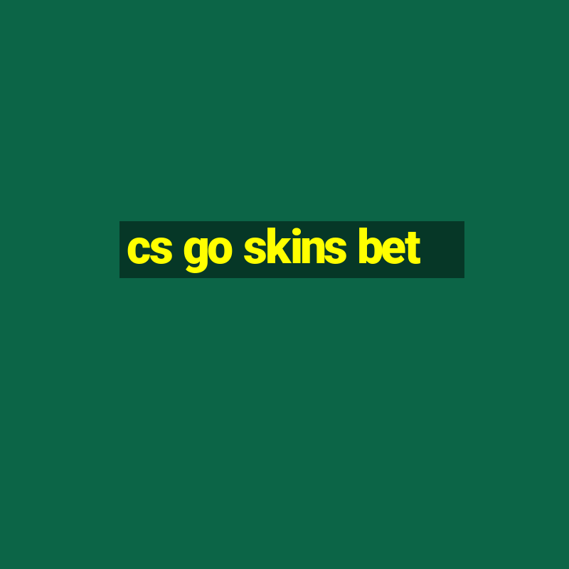 cs go skins bet