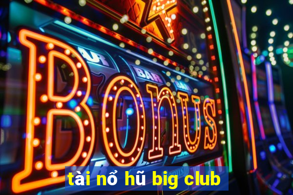 tài nổ hũ big club