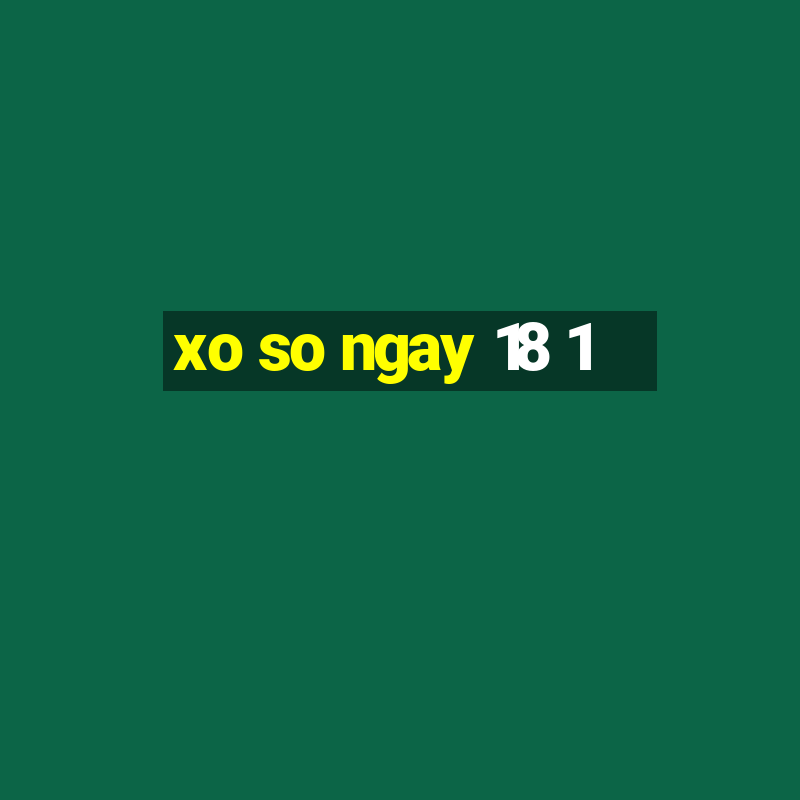 xo so ngay 18 1