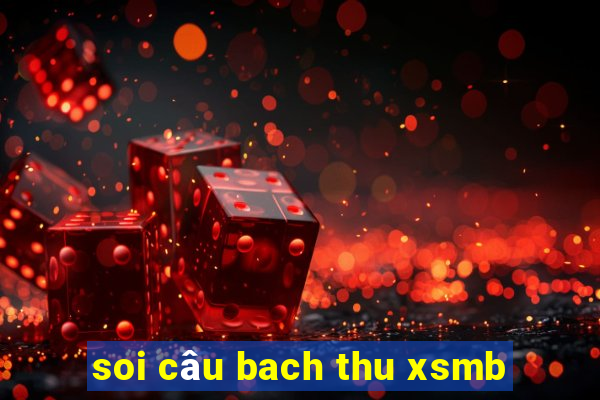 soi câu bach thu xsmb