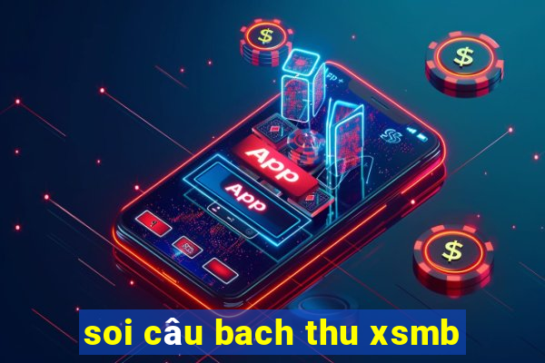 soi câu bach thu xsmb