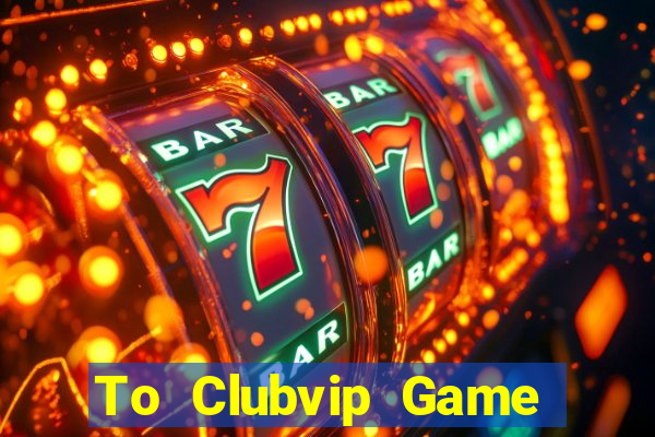 To Clubvip Game Bài Online Miễn Phí