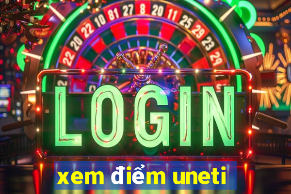 xem điểm uneti