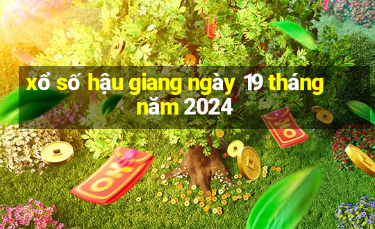 xổ số hậu giang ngày 19 tháng năm 2024