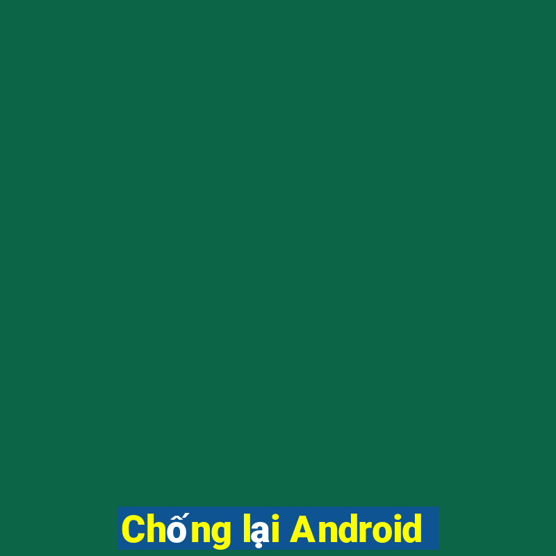 Chống lại Android