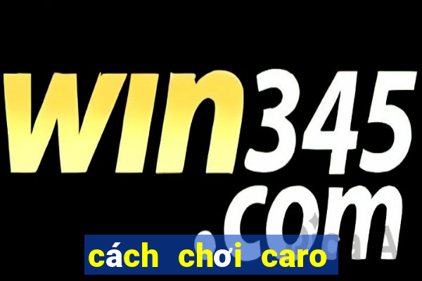 cách chơi caro luôn thắng