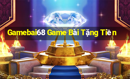 Gamebai68 Game Bài Tặng Tiền