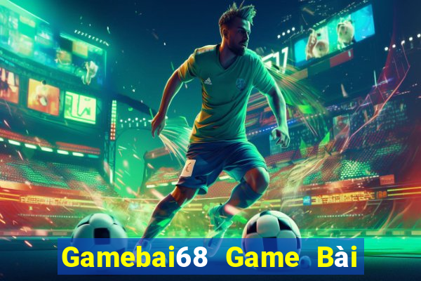 Gamebai68 Game Bài Tặng Tiền