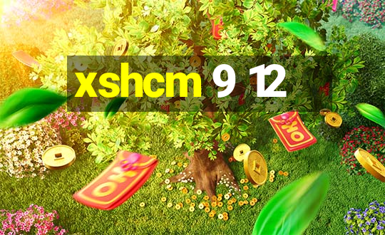 xshcm 9 12