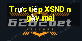 Trực tiếp XSND ngày mai