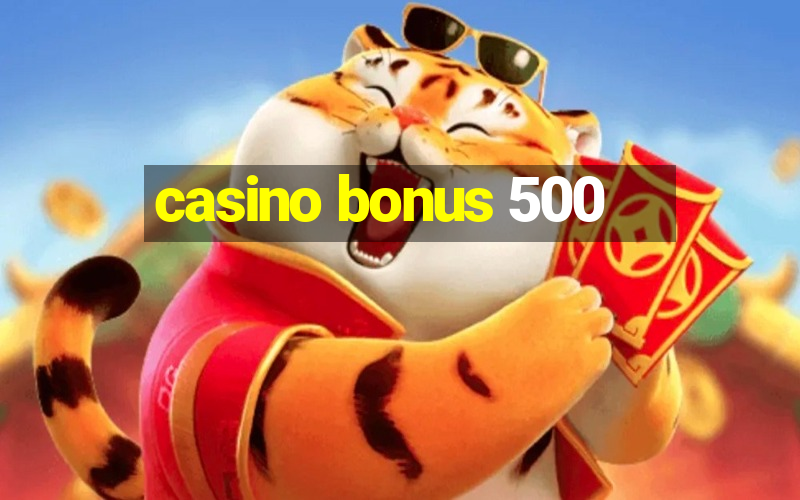 casino bonus 500