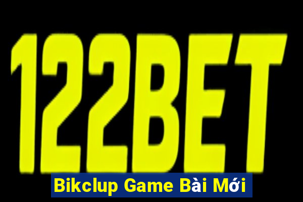 Bikclup Game Bài Mới