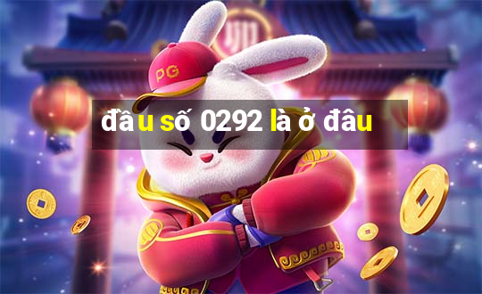 đầu số 0292 là ở đâu