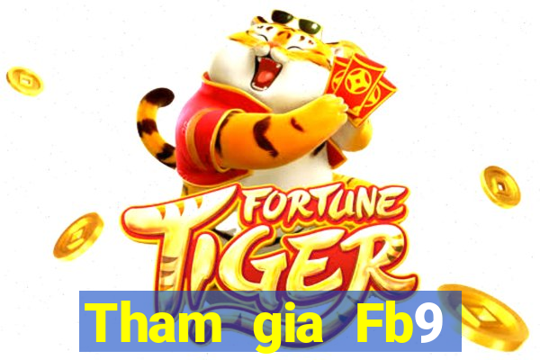 Tham gia Fb9 Thưởng 200k