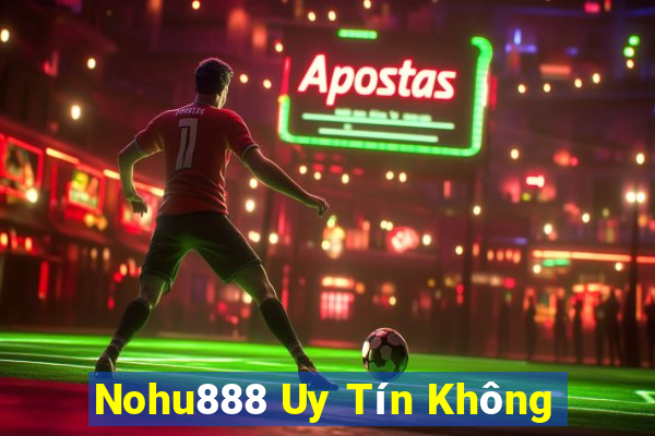 Nohu888 Uy Tín Không