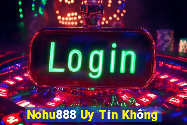 Nohu888 Uy Tín Không