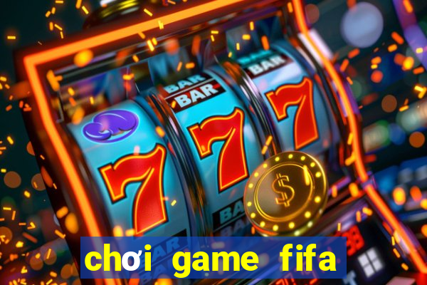 chơi game fifa trực tuyến