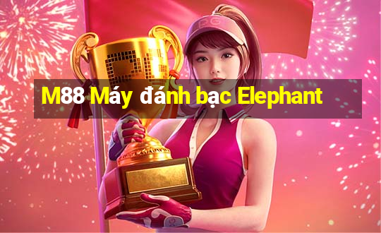 M88 Máy đánh bạc Elephant