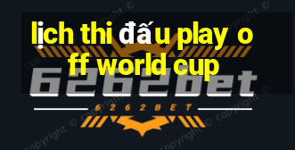 lịch thi đấu play off world cup