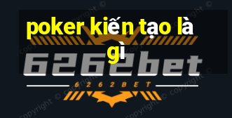 poker kiến tạo là gì