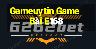 Gameuytin Game Bài E168