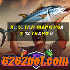 xổ số tiền giang ngày 12 tháng 6