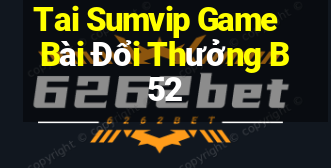 Tai Sumvip Game Bài Đổi Thưởng B52