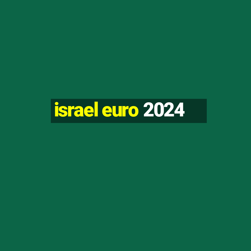 israel euro 2024