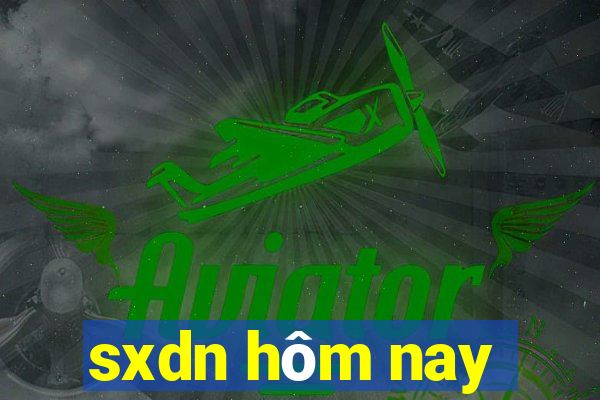 sxdn hôm nay