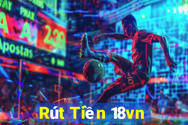 Rút Tiền 18vn