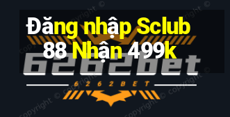 Đăng nhập Sclub88 Nhận 499k