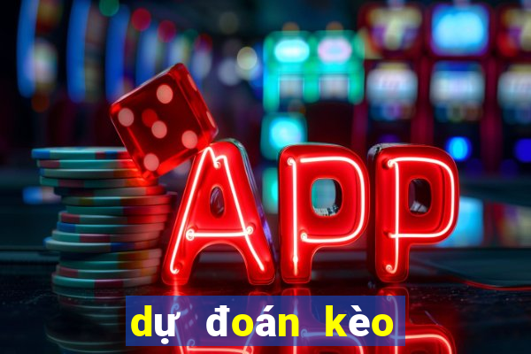 dự đoán kèo tối nay