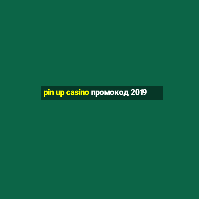 pin up casino промокод 2019