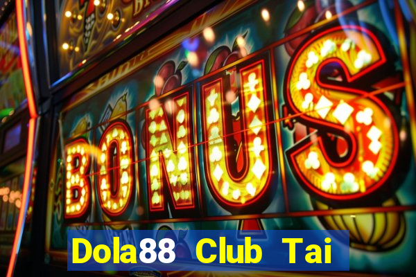 Dola88 Club Tai Game Bài Đổi Thưởng Uy Tín