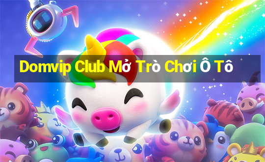 Domvip Club Mở Trò Chơi Ô Tô