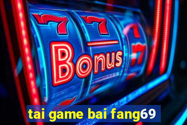 tai game bai fang69