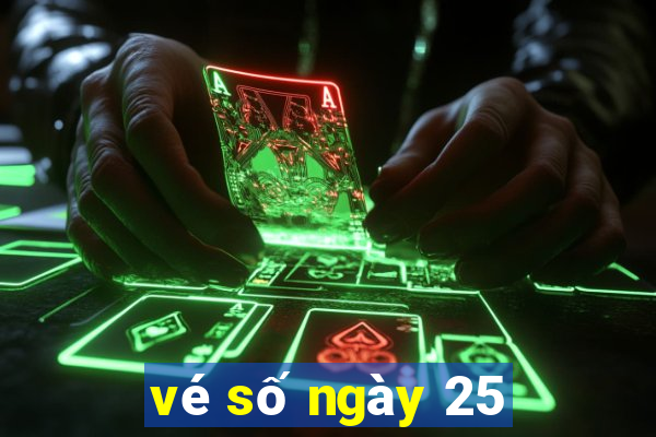 vé số ngày 25