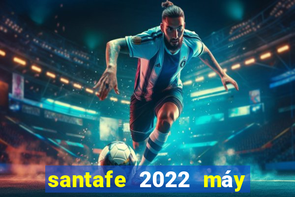 santafe 2022 máy dầu bản cao cấp