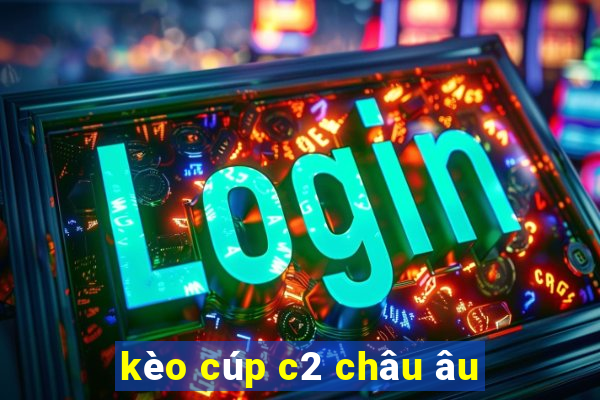 kèo cúp c2 châu âu