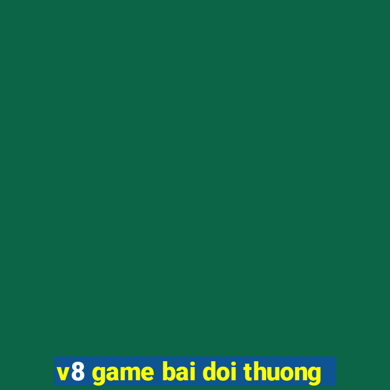 v8 game bai doi thuong