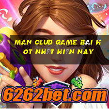 Man Clud Game Bài Hot Nhất Hiện Nay