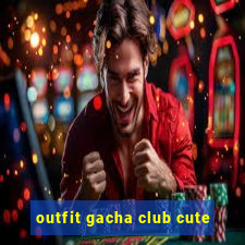 outfit gacha club cute