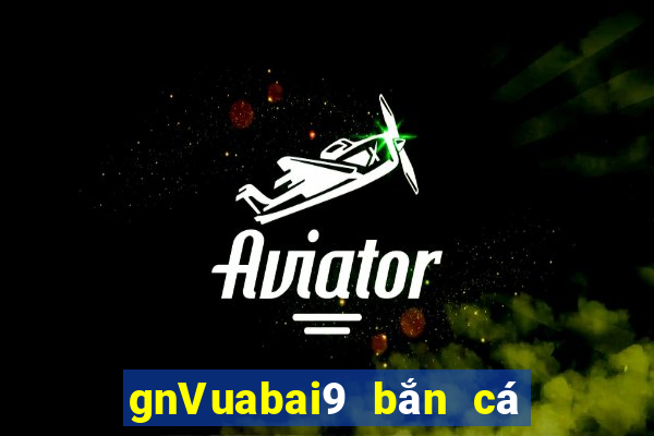 gnVuabai9 bắn cá nước sâu