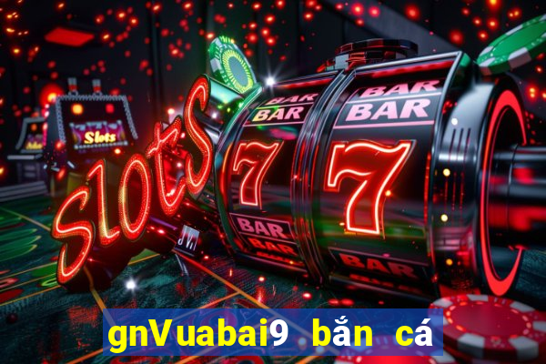 gnVuabai9 bắn cá nước sâu