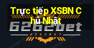 Trực tiếp XSBN Chủ Nhật