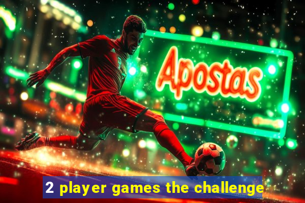 2 player games the challenge